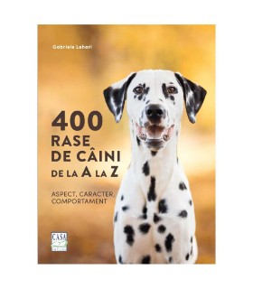 400 rase de câini de la A la Z - Aspect, caracter, comportament